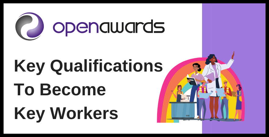 Key Qualifications to become Key Workers | Open Awards