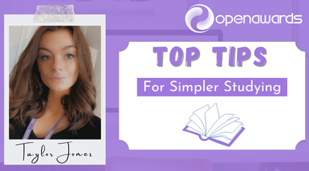 Open Awards - My Top Tips For Simpler Studying - Taylor Jones