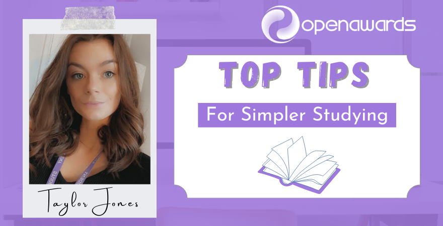 Open Awards - My Top Tips For Simpler Studying - Taylor Jones