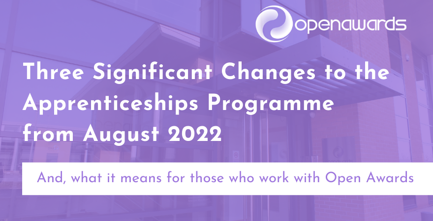 Open Awards - Three Significant Changes to the Apprenticeships Programme from August 2022