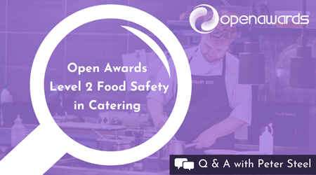 Open Awards - Q&A with Peter Steel - Level 2 Food Safety in Catering (1)