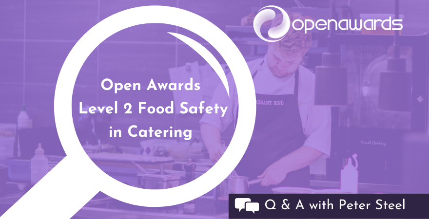 Open Awards - Q&A with Peter Steel - Level 2 Food Safety in Catering (1)