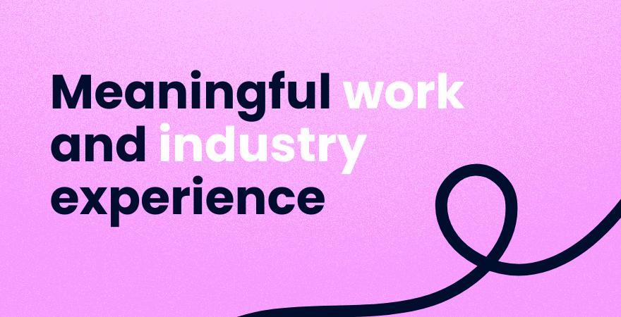 Meaningful work and industry experience